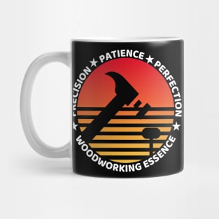 Precision, Patience, Perfection - Woodworking Essence Woodworking/Wood Working/Woodwork Mug